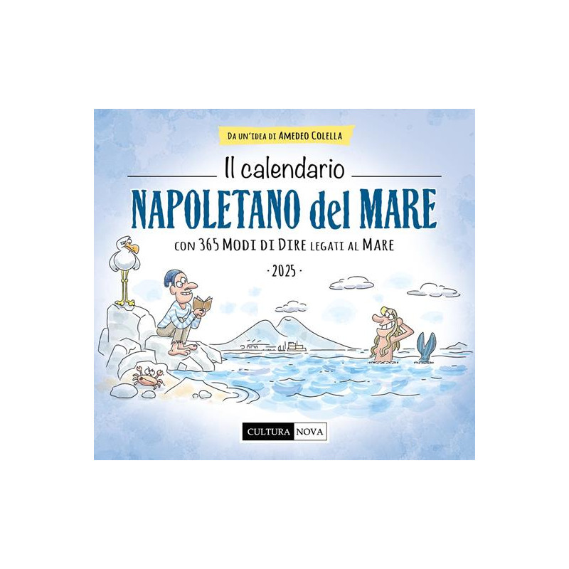 Il calendario napoletano del mare 2025. Con 365 modi di dire legati al mare. Ediz. illustrata